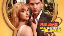 Baby Trapped by the Billionaire - Full Movie 2026 US ReelShort