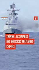 Taïwan : les images des exercices militaires chinois