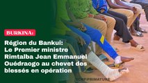 Région du Bankui : Le Premier ministre Rimtalba Jean Emmanuel Ouédraogo au chevet des blessés en opération