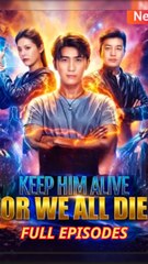 Keep Him Alive Or We All Die - Chinese Drama EngSub