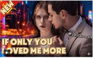 If Only You Loved Me More 🌻 Full Movie HD 2025 🌻 Emotional Romance Drama