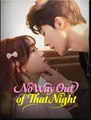 No Way Out of That Night Chinese Drama - English Sub