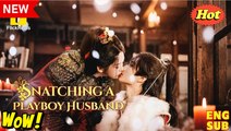 [EngSub] Snatching a Playboy Husband