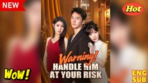 Warning! Handle Him at Your Risk (DUBBED) Drama Movies English Sub
