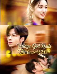 Village Girl Nails The Cursed CEO - Drama FULL MOVIES ENGLISH SUB