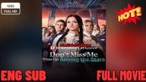Don't Miss Me When I'm Among the Stars New Drama Movies 2025 Full EngSub