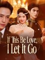 If This Be Love I Let It Go - Drama FULL MOVIES ENGLISH SUB
