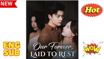 [EngSub] Our Forever, Laid to Rest (DUBBED)