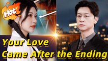 Your Love Came After the EndingWonderful Drama#drama