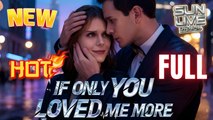If Only You Loved Me More Full HD Short Drama I Best ShortFilms Hot Billionaire CEO Dark Love Emotional Romance Series 2026