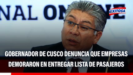 Tragedia en Cusco: Gobernador de Cusco denuncia que empresas privadas demoraron en entregar relación de pasajeros
