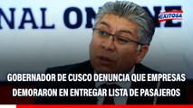 Tragedia en Cusco: Gobernador de Cusco denuncia que empresas privadas demoraron en entregar relación de pasajeros