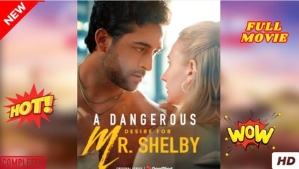 HOT 2025- A Dangerous Desire for Mr Shelby dailymotion Un Deseo Peligroso por el Sr. Shelby - Desejo Perigoso pelo Sr. Shelby