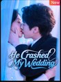 He Crashed My Wedding Chinese Drama - English Sub