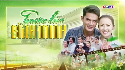 Trước Lúc Bình Minh Tập 11 - Phim Truyền Hình Việt Nam THVL1 | Phim Hay