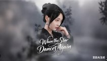 When the Star Dances Again Chinese Drama - English