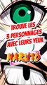 Trouve les 3 personnages de NARUTO avec leurs yeux FEAT Raizen