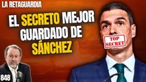 La Retaguardia #848 / ¡García Serrano desvela el secreto mejor guardado de Sánchez!