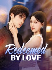 Redeemed by Love Chinese Drama - English Sub