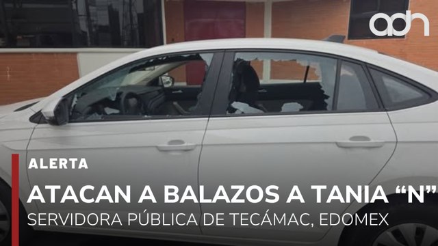 🚨¡Última Hora! Atacan a balazos a Tania N , servidora pública de Tecámac, Edomex