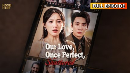 Our Love, Once Perfect, Shattered (2025) - FULL | WEBSITE FREE