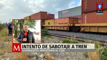 Investigan intento de sabotaje a tren en Guanajuato; señalan al CSRL