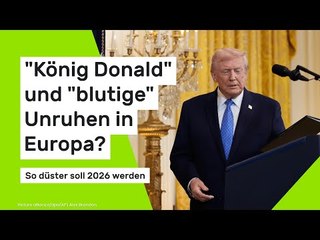 "König Donald" und "blutige" Unruhen in Europa? So düster soll 2026 werden