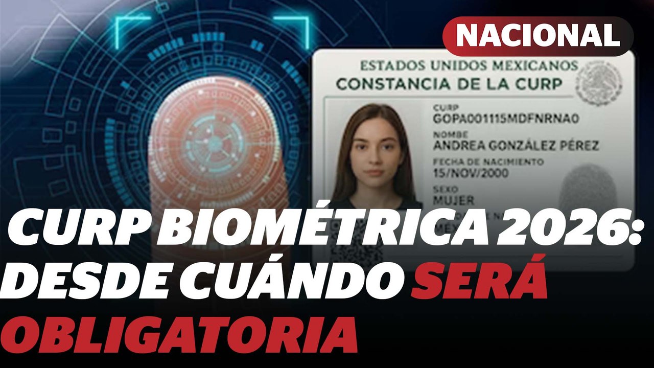 CURP biométrica 2026: desde cuándo será obligatoria y cómo tramitarla | Reporte Indigo