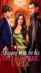 Swapped My Ex for His Billionaire Uncle - Full Short Drama (2025)