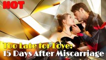 Too Late for Love 15 Days After Miscarriage - Full movie