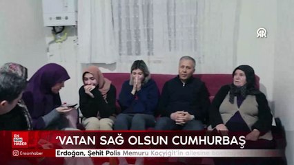 Cumhurbaşkanı Erdoğan, Şehit Polis Memuru Koçyiğit'in ailesine başsağlığı diledi