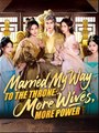 Married My Way to the Throne -  More Wives, More Power - Drama FULL MOVIES ENGLISH SUB