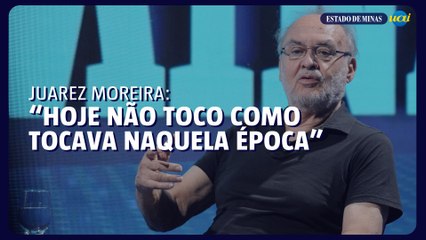 Juarez Moreira compara passado e presente na música
