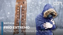 Por frío y heladas, activan alerta naranja para Tlalpan