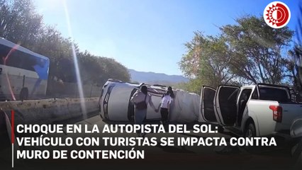 Choque en la Autopista del Sol:  vehículo con turistas se impacta contra muro de contención