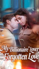 My Billionaire Lover and Our Forgotten Love FULL EPISODE