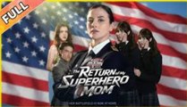 🔥🔥 The Return of My Superhero Mom Full Episodes