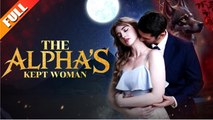 The Alpha's Kept Woman FULL MOVIE 2026 #ENGLISHSUB