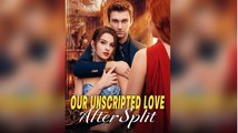 Our Unscripted Love After Split FULL MOVIE 2026 #ENGLISHSUB