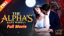 [Hot 2025] The Alpha's Kept Woman #FULL EPISODES