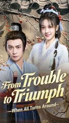 From Trouble to Triumph- When All Turns Around (DUBBED) - Chinese Drama - English Sub