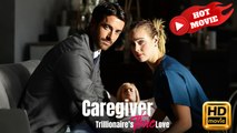 Caregiver: Trillionaire's True Love | Full Movie HD - Drama ShortFilms Hot