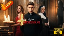 His Holy Obsession | Full Movie HD - SweetRomance Love Drama ShortFilms Romantic