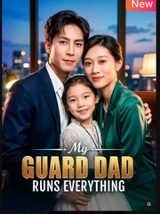 My Guard Dad Runs Everything Drama Movies English Sub