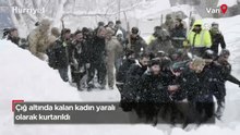 Çığ altında kalan kadın yaralı olarak kurtarıldı