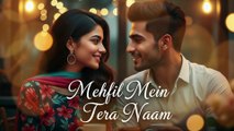 Mehfil Mein Tera Naam new song 2026 hasnain multani