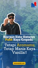 Biarpun Kata-Katanya Pahit Kaya Empedu, Tetapi Aromamu Manis Kaya Vanilla!!