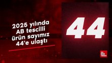 2025 yılında AB tescilli ürün sayımız 44'e ulaştı