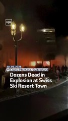 Dozens Dead in Explosion at Swiss Ski Resort Town