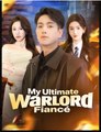 My Ultimate Warlord Fiance Drama Movies English Sub